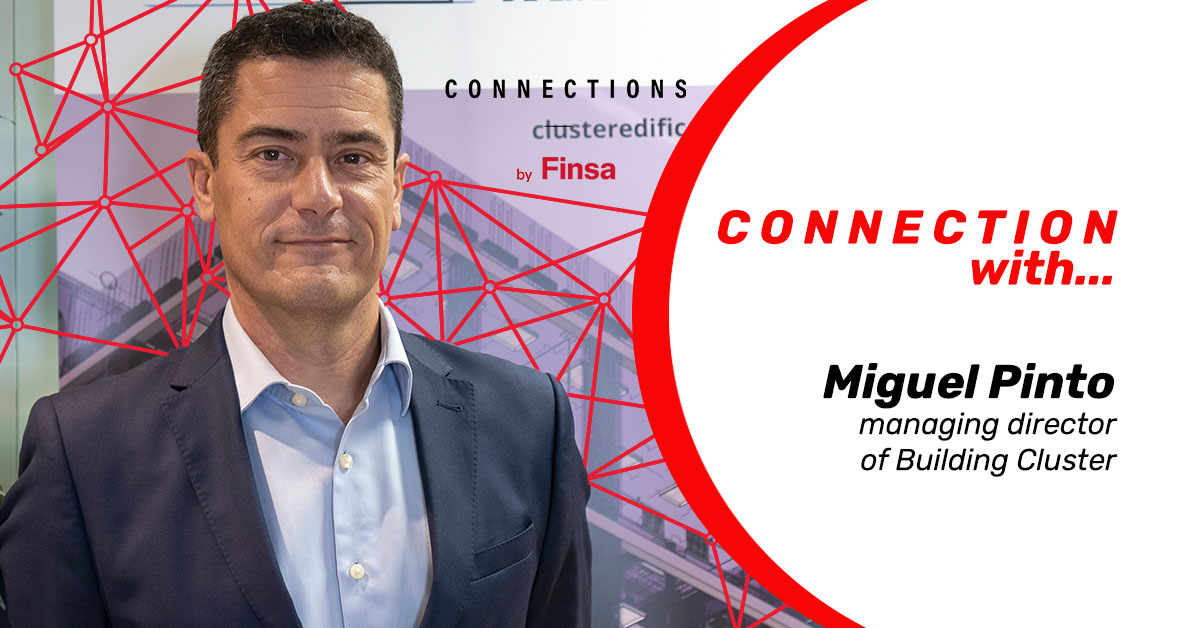 CONNECTION WITH… Miguel Pinto, Managing Director of Building Cluster: “Traditional buildings will have to learn to coexist with industrialised buildings”