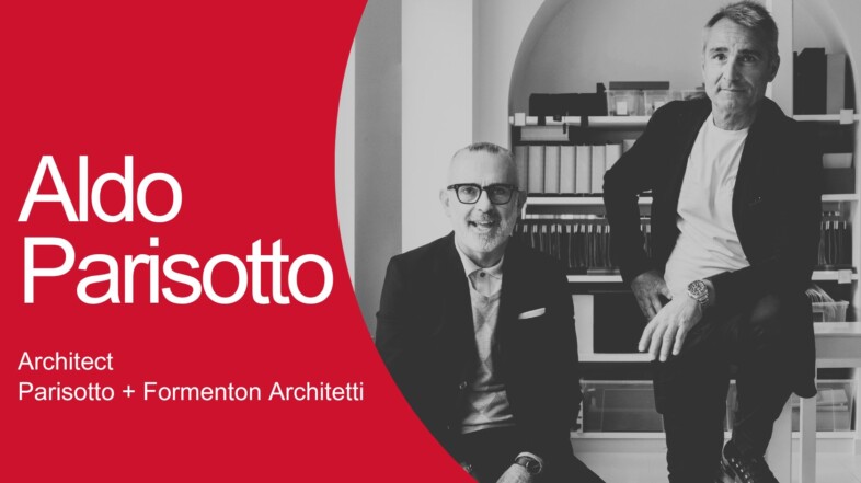 CONNECTION WITH… Aldo Parisotto, architect at PARISOTTO + FORMENTON ARCHITETTI