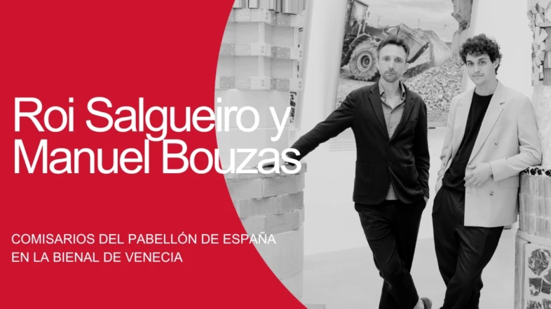 CONEXIÓN CON… Roi Salgueiro y Manuel Bouzas, comisarios del Pabellón de España  en la Bienal de Venecia